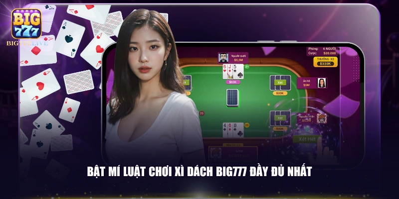 Bật mí luật chơi Xì Dách BIG777 đầy đủ nhất