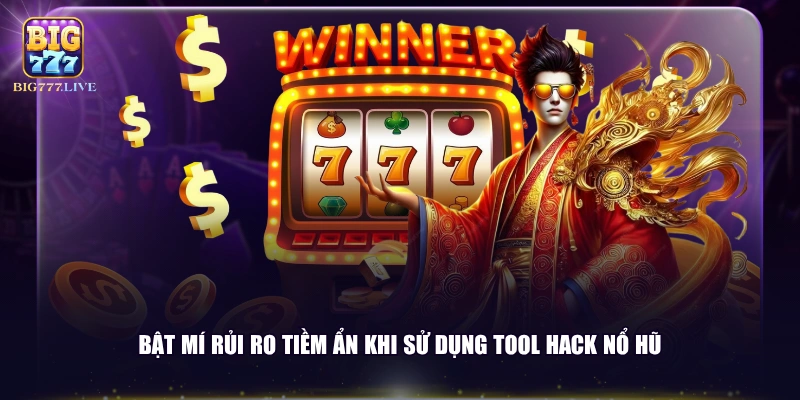 Bật mí rủi ro tiềm ẩn khi sử dụng tool hack nổ hũ