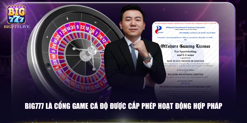 BIG777 là cổng game cá độ được cấp phép hoạt động hợp pháp