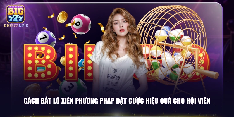 Cách bắt lô xiên phương pháp đặt cược hiệu quả cho hội viên