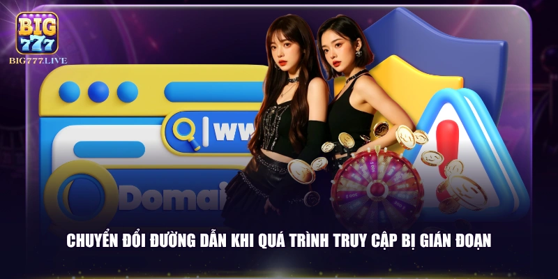 Chuyển đổi đường dẫn khi quá trình truy cập bị gián đoạn
