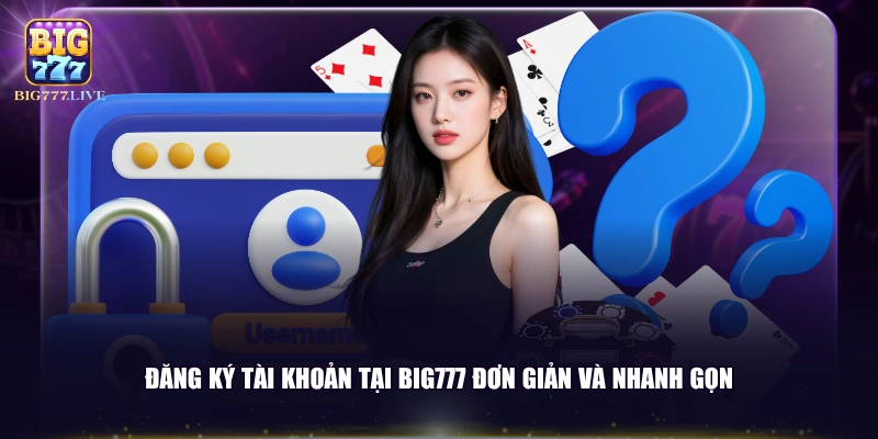 Đăng ký tài khoản tại BIG777 đơn giản và nhanh gọn