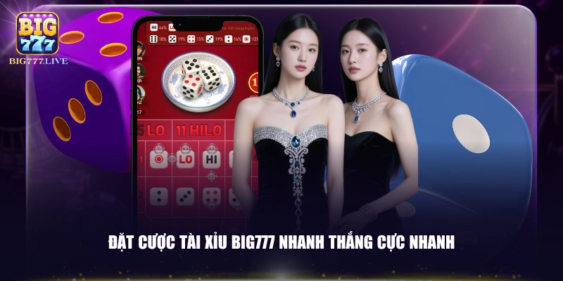 Đặt cược Tài Xỉu BIG777 nhanh thắng cực nhanh