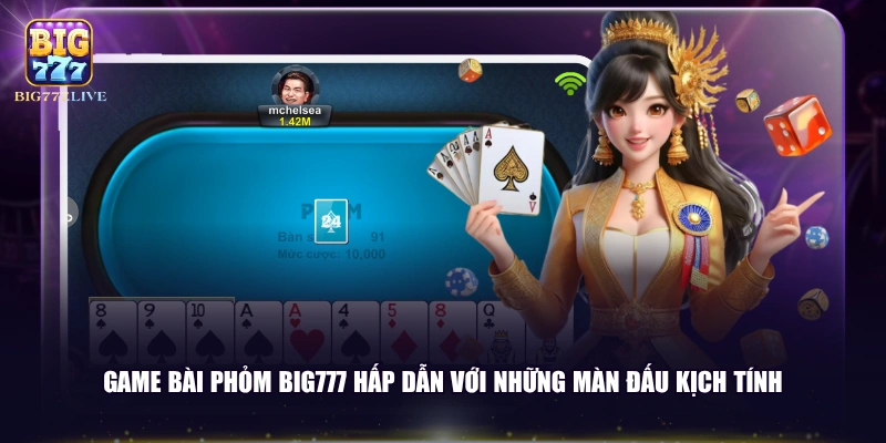Game bài Phỏm BIG777 hấp dẫn với những màn đấu kịch tính
