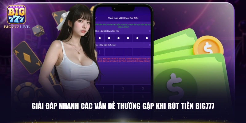 Giải đáp nhanh các vấn đề thường gặp khi rút tiền BIG777