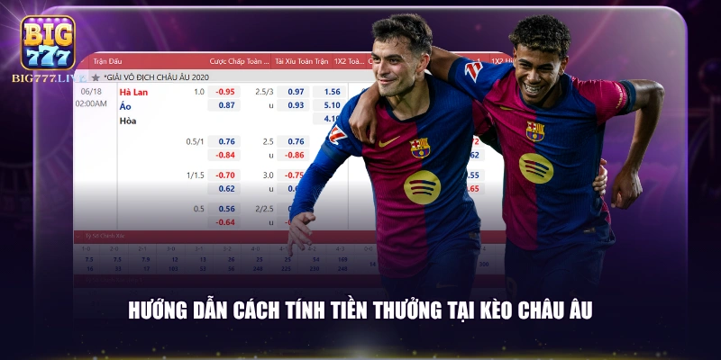 Hướng dẫn cách tính tiền thưởng tại kèo châu Âu