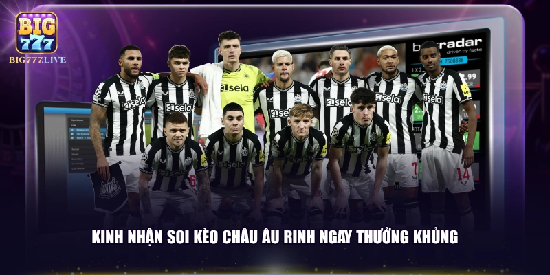 Kinh nhận soi kèo châu Âu rinh ngay thưởng khủng