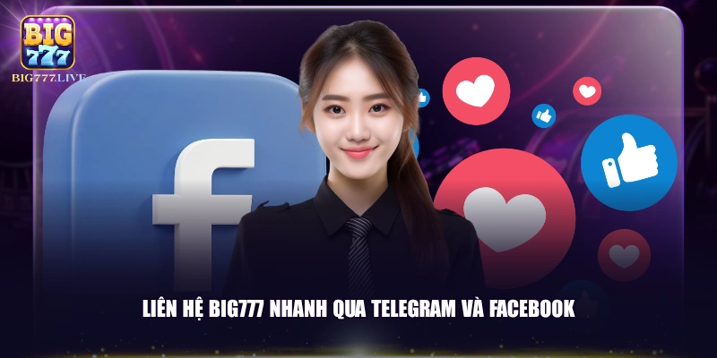 Liên hệ BIG777 nhanh qua Telegram và Facebook