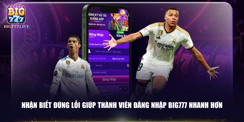 Nhận biết đúng lỗi giúp thành viên đăng nhập BIG777 nhanh hơn