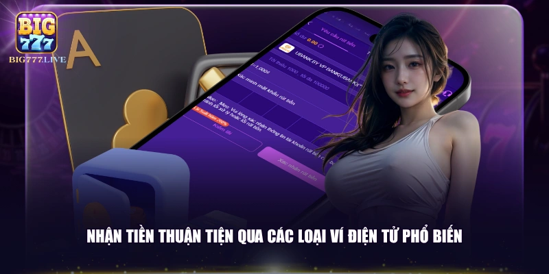 Nhận tiền thuận tiện qua các loại ví điện tử phổ biến 