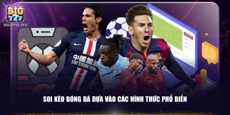 Soi kèo bóng đá dựa vào các hình thức phổ biến