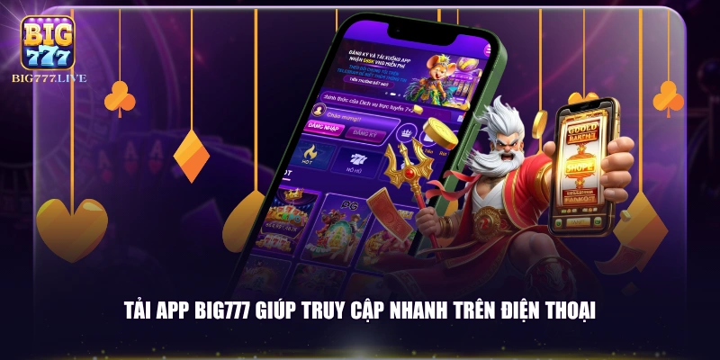 Tải app BIG777 giúp truy cập nhanh trên điện thoại 