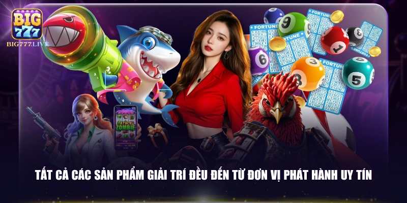 Tất cả các sản phẩm giải trí đều đến từ đơn vị phát hành uy tín