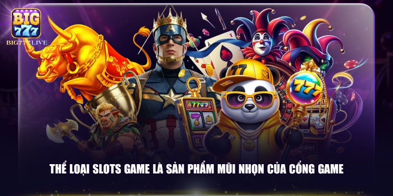 Thể loại slots game là sản phẩm mũi nhọn của cổng game
